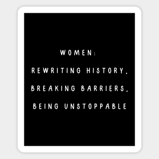 Women:  rewriting history, breaking barriers, being unstoppable. International Women’s Day Magnet